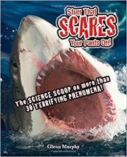 Stuff That Scares Your Pants Off!: The Science Scoop on more than 30 Terrifying Phenomena! by Glenn Murphy