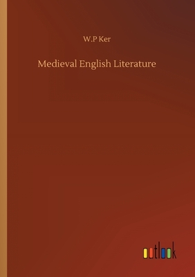 Medieval English Literature by W. P. Ker