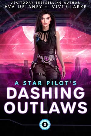 A Star Pilot's Dashing Outlaws by Vivi Clarke, Eva Delaney
