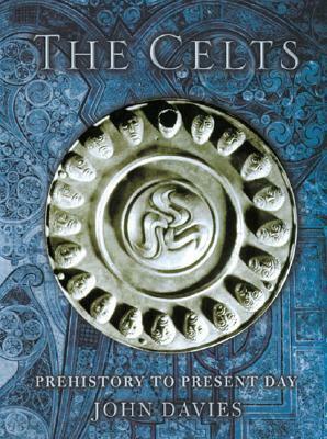 The Celts: Prehistory to Present Day by John Davies