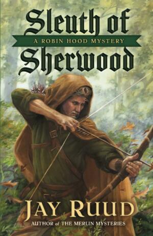 Sleuth of Sherwood by Jay Ruud, Jay Ruud