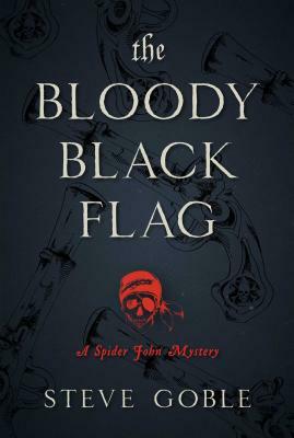 The Bloody Black Flag: A Spider John Mystery by Steve Goble