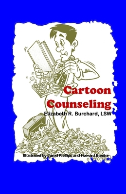 Cartoon Counseling: Healthy Relationships for Individuals, Couples, and Families by Elizabeth R. Burchard