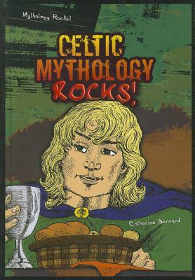 Celtic Mythology Rocks! by Catherine Bernard