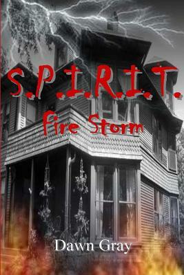 S.P.I.R.I.T.: Fire Storm by Dawn Gray