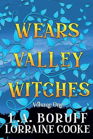 Wears Valley Witches: Volume One by Lorraine Cooke, L.A. Boruff, L.A. Boruff