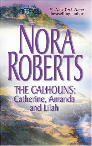 The Calhoun Sisters: Courting Catherine / A Man for Amanda by Nora Roberts