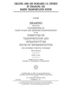 Creating jobs and increasing U.S. exports by enhancing the Marine Transportation System by United S. Congress, Committee on Transportation and (house), United States House of Representatives