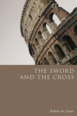 The Sword and the Cross by Robert M. Grant