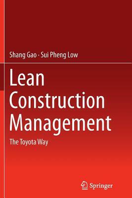 Lean Construction Management: The Toyota Way by Sui Pheng Low, Shang Gao