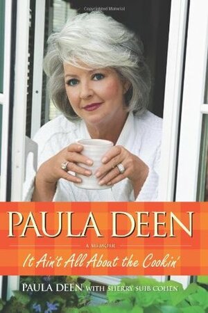 Paula Deen: It Ain't All about the Cookin by Sherry Suib Cohen, Paula H. Deen