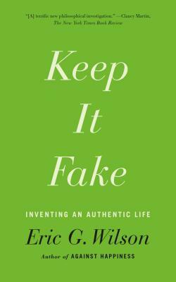 Keep It Fake by Eric G. Wilson