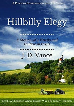 Hillbilly Elegy: A Memoir of a Family and Culture in Crisis (*UPDATED on 31st Aug): Recalls A Childhood Where Poverty Was 'The Family Tradition by J.D. Vance, J.D. Vance