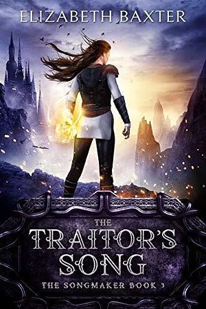 The Traitor's Song by Elizabeth Baxter, Elizabeth Baxter