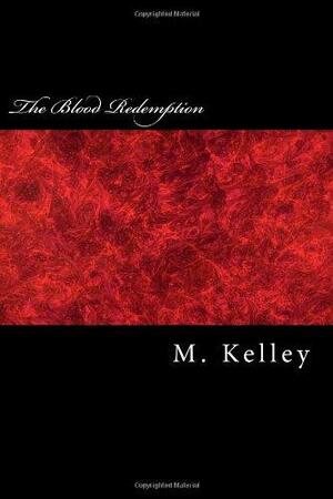 The Blood Redemption by M. Kelley