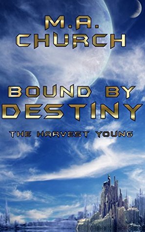 The Harvest Young: Bound by Destiny by M.A. Church
