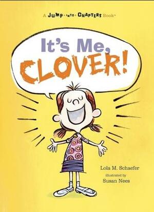 It's Me, Clover by Susan Nees, Lola M. Schaefer