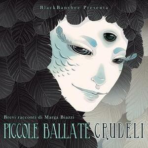 Piccole Ballate Crudeli by Marga Biazzi, BlackBanshee