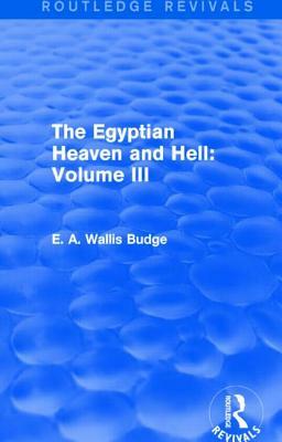 The Egyptian Heaven and Hell: Volume III (Routledge Revivals) by E. a. Wallis Budge