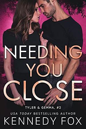 Needing You Close by Kennedy Fox