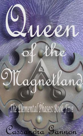 Queen of the Magnetland by Cassandra Gannon