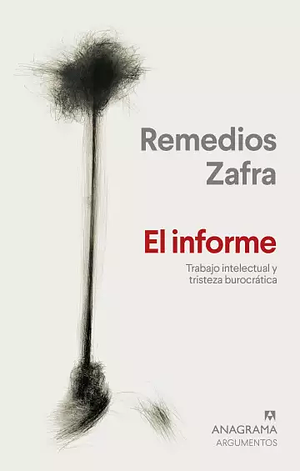 El informe: trabajo intelectual y tristeza burocrática by Remedios Zafra