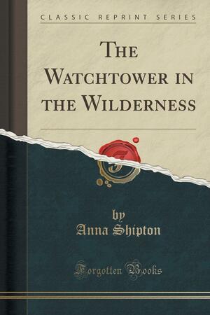 The Watchtower in the Wilderness by Anna Shipton