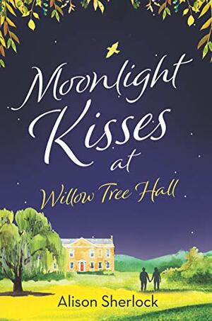 Moonlight Kisses at Willow Tree Hall by Alison Sherlock