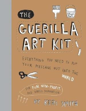 The Guerilla Art Kit by Keri Smith