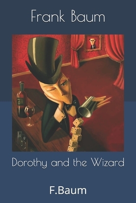 Dorothy and the Wizard: F.Baum by L. Frank Baum