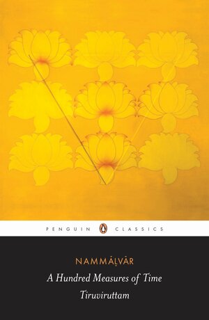 A Hundred Measures of Time: Tiruviruttam by Archana Venkatesan, Nammāḻvār, Nammalwar
