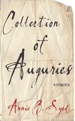 Collection of Auguries: Stories by Annie Q. Syed