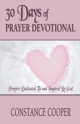 30 Days of Prayer Devotional: Prayers Dedicated To and Inspired By God by Constance Cooper