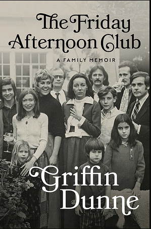 The Friday Afternoon Club: A Family Memoir by Griffin Dunne