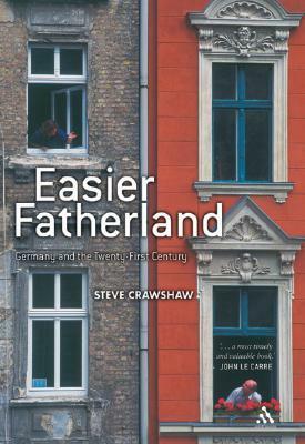 Easier Fatherland: Germany and the Twenty-First Century by Steve Crawshaw