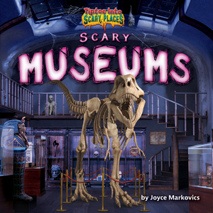 Scary Museums by Joyce Markovics