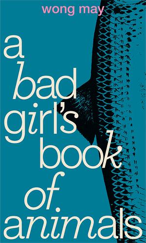 A Bad Girl's Book of Animals by Wong May