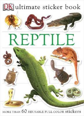 Ultimate Sticker Book: Reptile: More Than 60 Reusable Full-Color Stickers [With More Than 60 Reusable Full-Color Stickers] by D.K. Publishing