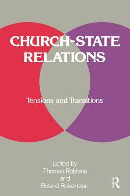 Church-State Relations: Tensions and Transitions by Thomas Robbins