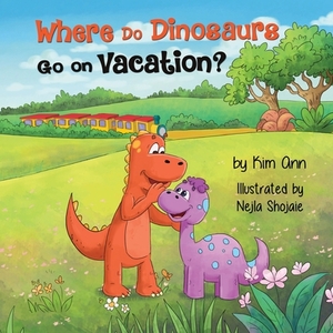 Where Do Dinosaurs Go on Vacation? by Kim Ann