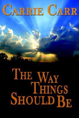 The Way Things Should Be by Carrie L. Carr
