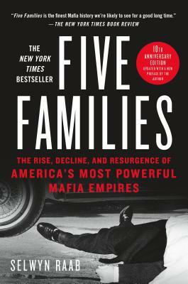Five Families: The Rise, Decline, and Resurgence of America's Most Powerful Mafia Empires by Selwyn Raab