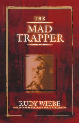The Mad Trapper by Rudy Wiebe