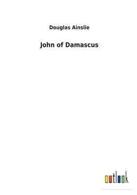 John of Damascus by Douglas Ainslie