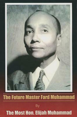 The Future Master Fard Muhammad by Elijah Muhammad
