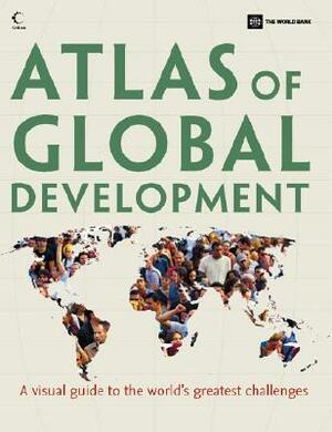 Atlas of Global Development: A Visual Guide to the World's Greatest Challenges by World Bank Group