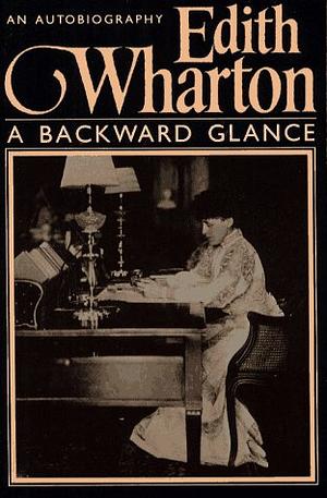 A Backward Glance by Louis Auchincloss, Edith Wharton