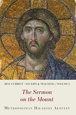 Jesus Christ - His Life and Teaching, Vol. 2: The Sermon on the Mount by Hilarion Alfeyev