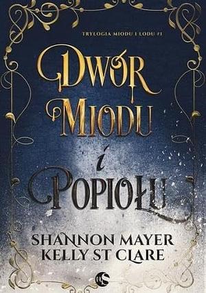 Dwór miodu i popiołu by Kelly St. Clare, Shannon Mayer