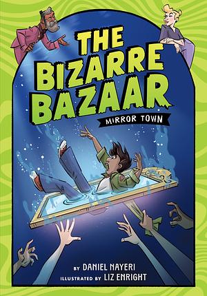 The Bizarre Bazaar: Mirror Town (A Graphic Novel) by Daniel Nayeri